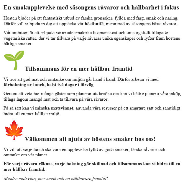 Vi erbjuder en höstbuffé. Ska förbokas, helst två dagar i förväg. Boka via formulär eller ring 08-550 910 42.